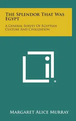 Splendoarea care a fost Egiptul: O prezentare generală a culturii și civilizației egiptene - The Splendor That Was Egypt: A General Survey of Egyptian Culture and Civilization