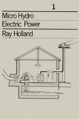 Micro-Hydro Electric Power: Documente tehnice 1 - Micro-Hydro Electric Power: Technical Papers 1