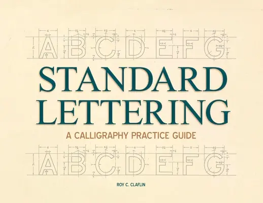 Standard Lettering - A Calligraphy Practice Guide: Cu un capitol introductiv despre tipografia timpurie - Standard Lettering - A Calligraphy Practice Guide: With an Introductory Chapter on Early Typography