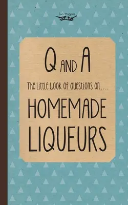 Mică carte de întrebări despre lichiorurile de casă - Little Book of Questions on Homemade Liqueurs