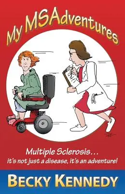 Aventurile mele Msadventures: Scleroza multiplă: Nu este doar o boală - este o aventură! - My Msadventures: Multiple Sclerosis: It's Not Just a Disease-It's an Adventure!