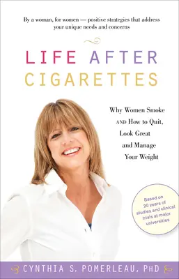 Viața după țigări: De ce fumează femeile și cum să renunți, să arăți bine și să-ți gestionezi greutatea - Life After Cigarettes: Why Women Smoke and How to Quit, Look Great, and Manage Your Weight