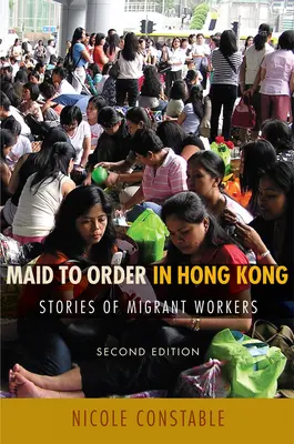 Maid to Order in Hong Kong: Stories of Migrant Workers, ediția a doua - Maid to Order in Hong Kong: Stories of Migrant Workers, Second Edition