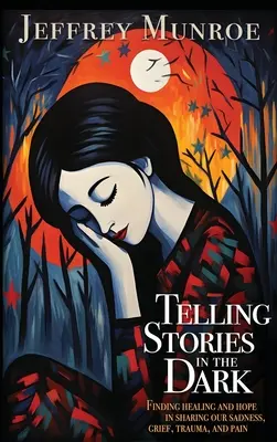 Telling Stories in the Dark: Găsirea vindecării și a speranței în împărtășirea tristeții, durerii, traumei și durerii noastre - Telling Stories in the Dark: Finding healing and hope in sharing our sadness, grief, trauma, and pain