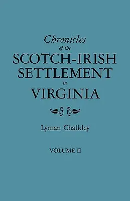 Cronici ale așezării scoțienilor-irlandezi în Virginia. Extrase din înregistrările judiciare originale din comitatul Augusta, 1745-1800. Volumul II - Chronicles of the Scotch-Irish Settlement in Virginia. Extracted from the Original Court Records of Augusta County, 1745-1800. Volume II