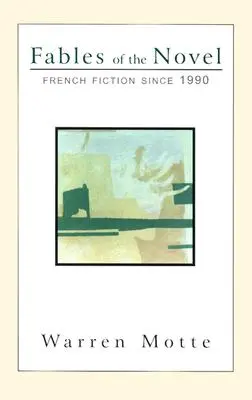 Fabulele romanului: Ficțiunea franceză din 1990 încoace - Fables of the Novel: French Fiction Since 1990