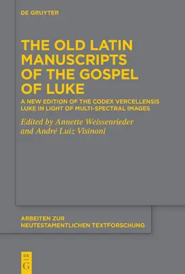 Manuscrisele latine vechi ale Evangheliei lui Luca: O nouă ediție a Codex Vercellensis Luke bazată pe imagini multi-spectrale - The Old Latin Manuscripts of the Gospel of Luke: A New Edition of the Codex Vercellensis Luke Based on Multi-Spectral Images