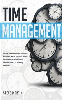 Managementul timpului: Descoperiți strategii puternice pentru a crește productivitatea, a vă stăpâni obiceiurile, a amplifica concentrarea, a învinge procrastinarea și El - Time Management: Discover Powerful Strategies to Increase Productivity, Master Your Habits, Amplify Focus, Beat Procrastination, and El