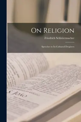 Despre religie; Discursuri către disprețuitorii ei cultivați - On Religion; Speeches to its Cultured Despisers