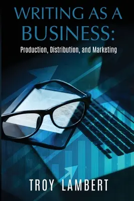 Scrisul ca o afacere: Producție, distribuție și marketing - Writing as a Business: Production, Distribution, and Marketing