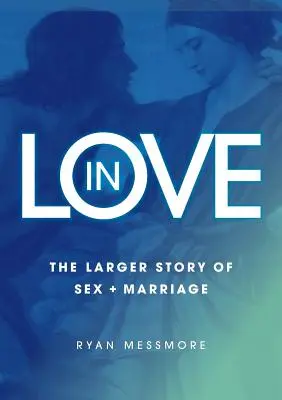 In Love: Povestea mai amplă a sexului și a căsătoriei - In Love: The Larger Story of Sex and Marriage