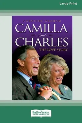 Camilla și Charles - Povestea de dragoste (16pt Large Print Edition) - Camilla and Charles - The Love Story (16pt Large Print Edition)