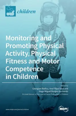 Monitorizarea și promovarea activității fizice, a condiției fizice și a competenței motrice la copii - Monitoring and Promoting Physical Activity, Physical Fitness and Motor Competence in Children