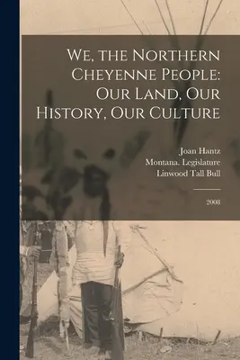 Noi, poporul Cheyenne de Nord: Pământul nostru, istoria noastră, cultura noastră: 2008 - We, the Northern Cheyenne People: Our Land, Our History, Our Culture: 2008