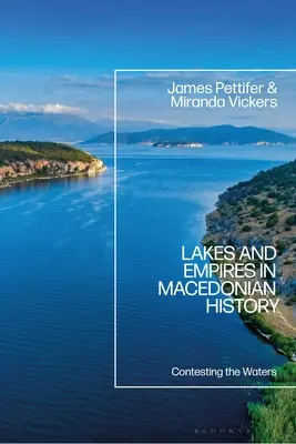 Lacuri și imperii în istoria Macedoniei: Contestarea apelor - Lakes and Empires in Macedonian History: Contesting the Waters