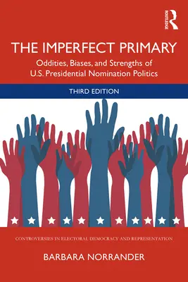 Procesul primar imperfect: ciudățeniile, prejudecățile și punctele forte ale politicii de desemnare a candidaților la președinția SUA - The Imperfect Primary: Oddities, Biases, and Strengths of U.S. Presidential Nomination Politics