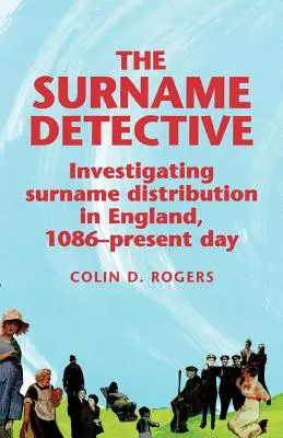 Detectivul numelor de familie: Investigarea distribuției numelor de familie în Anglia începând cu 1086 - The Surname Detective: Investigating Surname Distribution in England Since 1086