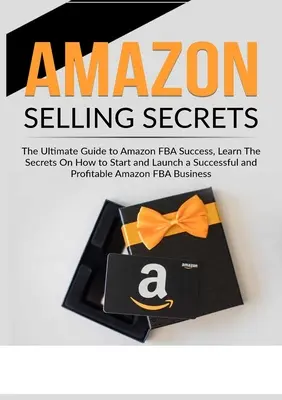 Amazon Selling Secrets: Ghidul final pentru succesul Amazon FBA, Aflați secretele despre cum să începeți și să lansați o Ama de succes și profitabilă - Amazon Selling Secrets: The Ultimate Guide to Amazon FBA Success, Learn The Secrets On How to Start and Launch a Successful and Profitable Ama