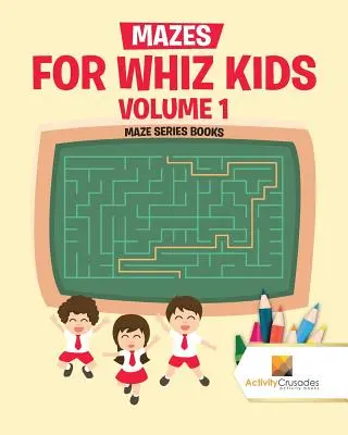 Mazes for Whiz Kids Volume 1: Cărțile seriei Maze - Mazes for Whiz Kids Volume 1: Maze Series Books
