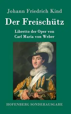 Der Freischtz: Libretto der Oper von Carl Maria von Weber