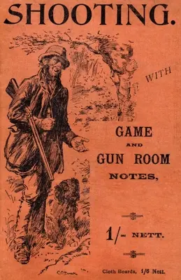 Împușcarea cu arme de vânătoare și note de cameră (Seria Istoria împușcării - Shotguns) - Shooting with Game and Gun Room Notes (History of Shooting Series - Shotguns)