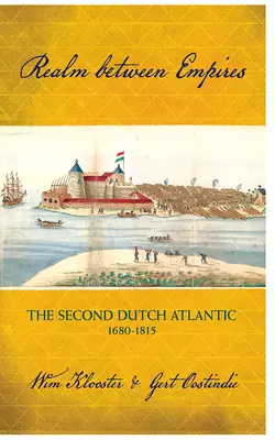 Tărâm între imperii: Al doilea Atlantic olandez, 1680-1815 - Realm Between Empires: The Second Dutch Atlantic, 1680-1815