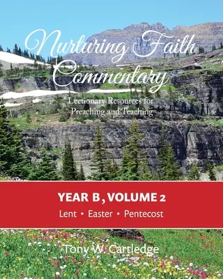 Nurturing Faith Commentary, Anul B, Volumul 2: Resurse din Lecționar pentru predicare și predare: Postul Paștelui-Pentecost - Nurturing Faith Commentary, Year B, Volume 2: Lectionary Resource for Preaching and Teaching: Lent-Easter-Pentecost