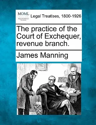 Practica Curții de Conturi, secția venituri. - The practice of the Court of Exchequer, revenue branch.