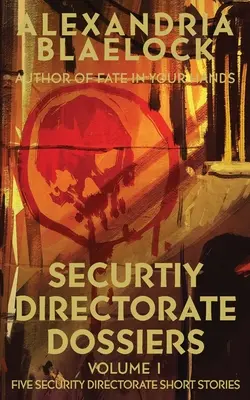 Dosarele Direcției de Securitate: Volumul 1 - Security Directorate Dossiers: Volume 1