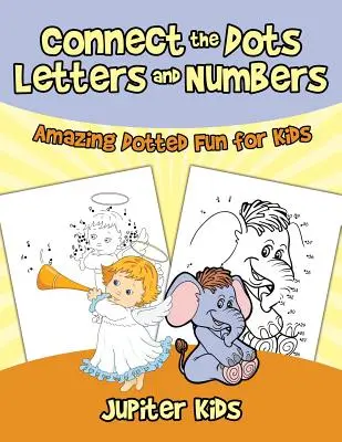 Connect the Dots Letters and Numbers: Distracție uimitoare cu puncte pentru copii - Connect the Dots Letters and Numbers: Amazing Dotted Fun for Kids