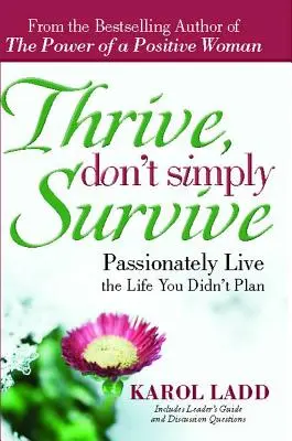 Prosperă, nu doar supraviețui: Trăiește cu pasiune viața pe care nu ți-ai planificat-o - Thrive, Don't Simply Survive: Passionately Live the Life You Didn't Plan