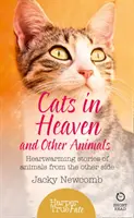 Pisici în Rai: Și alte animale. Povești înduioșătoare ale animalelor de dincolo. - Cats in Heaven: And Other Animals. Heartwarming stories of animals from the other side.