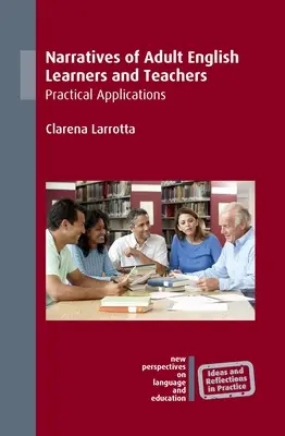 Narrative ale adulților care învață limba engleză și ale profesorilor: Aplicații practice - Narratives of Adult English Learners and Teachers: Practical Applications