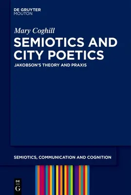 Semiotics and City Poetics: Teoria și praxisul lui Jakobson - Semiotics and City Poetics: Jakobson's Theory and Praxis