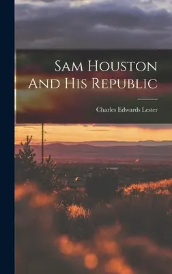 Sam Houston și republica sa - Sam Houston And His Republic