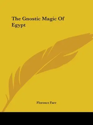 Magia gnostică a Egiptului - The Gnostic Magic Of Egypt