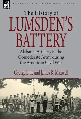 Istoria bateriei lui Lumsden: Artileria Alabama în Armata Confederată în timpul Războiului Civil American - History of Lumsden's Battery: Alabama Artillery in the Confederate Army during the American Civil War