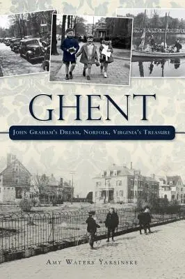 Ghent: Visul lui John Graham Norfolk, comoara Virginiei - Ghent: John Graham's Dream Norfolk, Virginia's Treasure