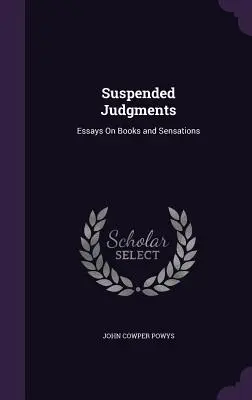 Judecăți suspendate: Eseuri despre cărți și senzații - Suspended Judgments: Essays On Books and Sensations