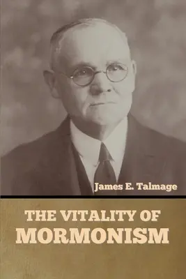Vitalitatea mormonismului - The Vitality of Mormonism