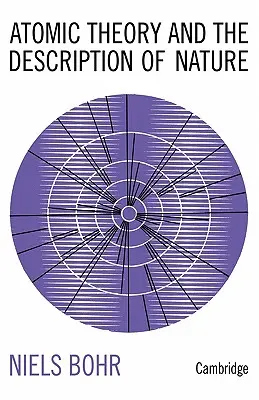 Teoria atomică și descrierea naturii: Patru eseuri cu un studiu introductiv - Atomic Theory and the Description of Nature: Four Essays with an Introductory Survey