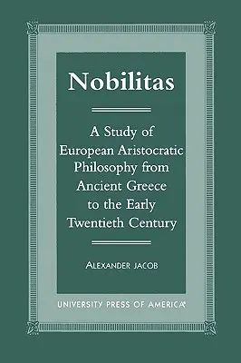 Nobilitas: Un studiu al filosofiei aristocratice europene din Grecia antică până la începutul secolului al XX-lea - Nobilitas: A Study of European Aristocratic Philosophy from Ancient Greece to the Early Twentieth Century