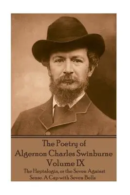 Poeziile lui Algernon Charles Swinburne - Volumul IX: Heptalogia, sau cele șapte împotriva sensului. O șapcă cu șapte clopoței - The Poetry of Algernon Charles Swinburne - Volume IX: The Heptalogia, or the Seven Against Sense. A Cap with Seven Bells