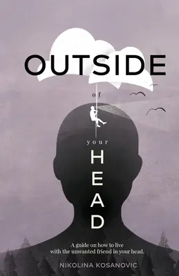Outside of Your Head: Un ghid despre cum să trăiești cu prietenul nedorit din capul tău - Outside of Your Head: A Guide on How to Live With the Unwanted Friend in Your Head