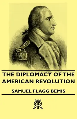 Diplomația Revoluției Americane - The Diplomacy of the American Revolution