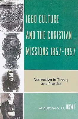 Cultura Igbo și misiunile creștine 1857-1957: Conversia în teorie și practică - Igbo Culture and the Christian Missions 1857-1957: Conversion in Theory and Practice