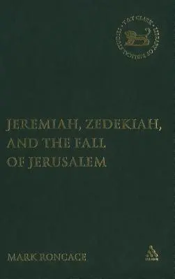 Ieremia, Zedechia și căderea Ierusalimului: Un studiu al narațiunii profetice - Jeremiah, Zedekiah, and the Fall of Jerusalem: A Study of Prophetic Narrative