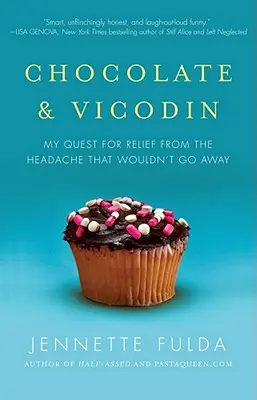 Ciocolată și Vicodin: Căutarea mea pentru ameliorarea durerii de cap care nu voia să dispară - Chocolate & Vicodin: My Quest for Relief from the Headache That Wouldn't Go Away