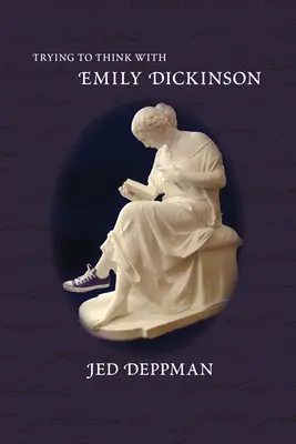 Încercarea de a gândi cu Emily Dickinson - Trying to Think with Emily Dickinson
