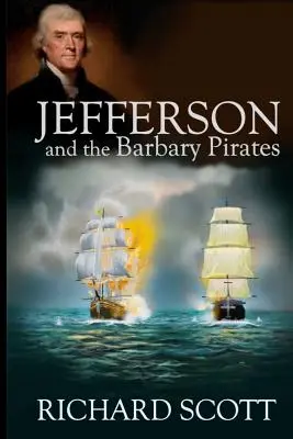 Jefferson și pirații barbari: Prima întâlnire a Americii cu islamul radical - Jefferson and the Barbary Pirates: America's First Encounter with Radical Islam